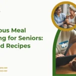 Nutritious Meal Planning for Seniors: Tips and Recipes